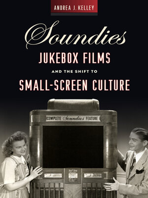 cover image of Soundies Jukebox Films and the Shift to Small-Screen Culture